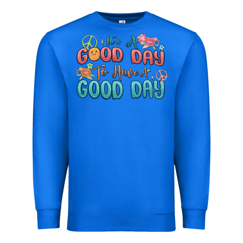 Its A Good Day To Have A Good Day Premium Sweatshirt by MaliasSmallBusiness | Teevron