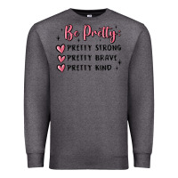 Charcoal Heather be pretty strong brave kind Premium Sweatshirt - MaliasSmallBusiness