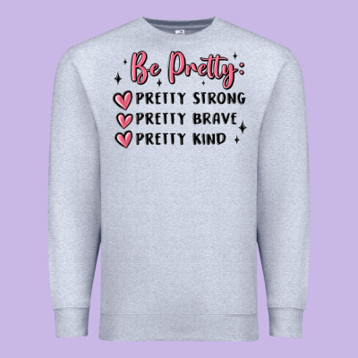 Premium Sweatshirt be pretty strong brave kind