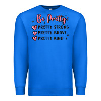 True Royal be pretty strong brave kind Premium Sweatshirt - MaliasSmallBusiness