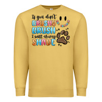Antique Gold if you dont brushy brush i will shavey shave Premium Sweatshirt - MaliasSmallBusiness
