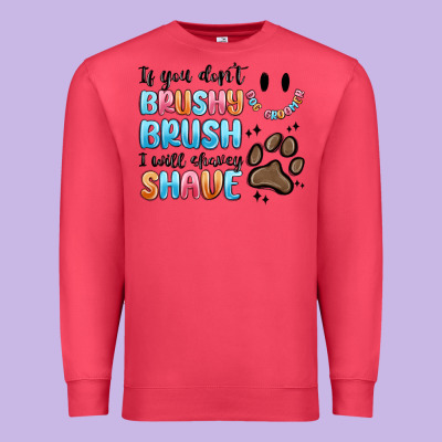 Premium Sweatshirt if you dont brushy brush i will shavey shave