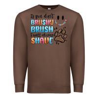 Chestnut if you dont brushy brush i will shavey shave Premium Sweatshirt - MaliasSmallBusiness