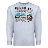 Heather Grey if you dont brushy brush i will shavey shave Premium Sweatshirt - MaliasSmallBusiness