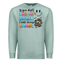 Seafoam if you dont brushy brush i will shavey shave Premium Sweatshirt - MaliasSmallBusiness