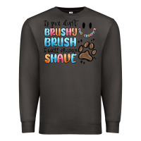 Smoke if you dont brushy brush i will shavey shave Premium Sweatshirt - MaliasSmallBusiness
