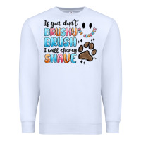 White if you dont brushy brush i will shavey shave Premium Sweatshirt - MaliasSmallBusiness