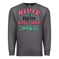 Charcoal Heather never let anyone dull your sparkle Premium Sweatshirt - MaliasSmallBusiness