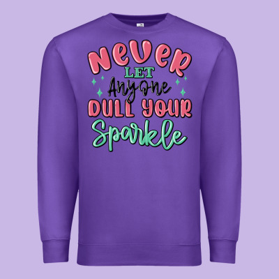 Premium Sweatshirt never let anyone dull your sparkle