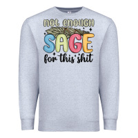 Heather Grey not enough sage for this shit Premium Sweatshirt - MaliasSmallBusiness