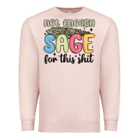 Pale Pink not enough sage for this shit Premium Sweatshirt - MaliasSmallBusiness