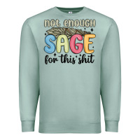 Seafoam not enough sage for this shit Premium Sweatshirt - MaliasSmallBusiness