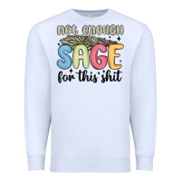 White not enough sage for this shit Premium Sweatshirt - MaliasSmallBusiness
