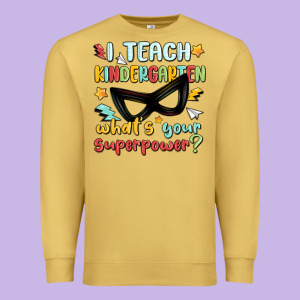 I Teach Kindergarten Whats Your Superpower Premium Sweatshirt Designed By Maliassmallbusiness