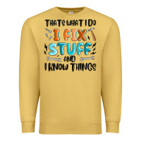 Antique Gold thats what i do i fix stuff and i know things Premium Sweatshirt - MaliasSmallBusiness