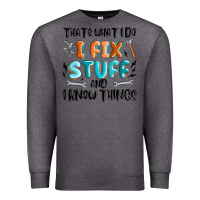 Charcoal Heather thats what i do i fix stuff and i know things Premium Sweatshirt - MaliasSmallBusiness
