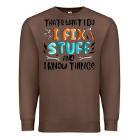 Chestnut thats what i do i fix stuff and i know things Premium Sweatshirt - MaliasSmallBusiness