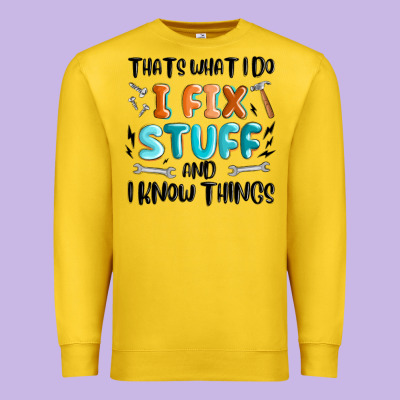 Premium Sweatshirt thats what i do i fix stuff and i know things