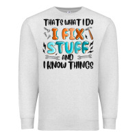 Oatmeal Heather thats what i do i fix stuff and i know things Premium Sweatshirt - MaliasSmallBusiness