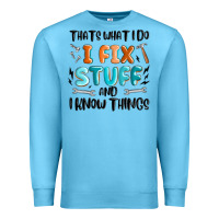 Ocean Blue thats what i do i fix stuff and i know things Premium Sweatshirt - MaliasSmallBusiness