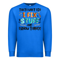 True Royal thats what i do i fix stuff and i know things Premium Sweatshirt - MaliasSmallBusiness