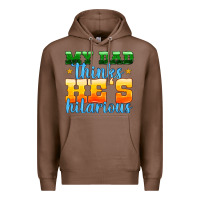 Chestnut my dad thinks he is hilarious Premium Hoodie - HRA Design Shop