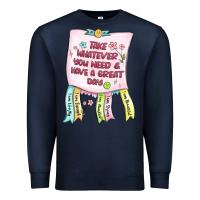 Navy take whatever you need  have a great day Premium Sweatshirt - MaliasSmallBusiness
