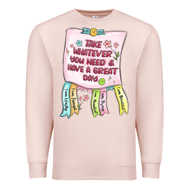 Take Whatever You Need  Have A Great Day Premium Sweatshirt by MaliasSmallBusiness | Teevron