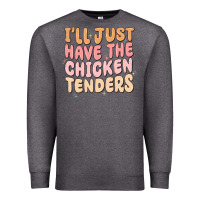 I'll Just Have The Chicken Tenders Premium Sweatshirt | Teevron