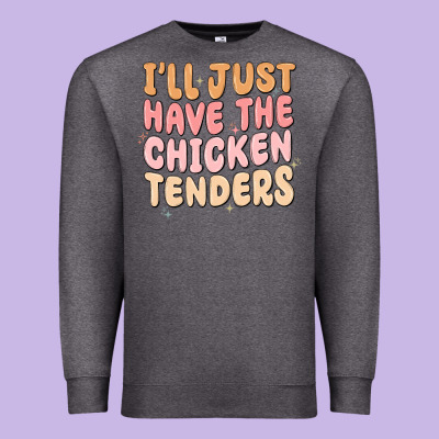 Premium Sweatshirt i'll just have the chicken tenders