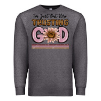 Charcoal Heather im just out here trusting god Premium Sweatshirt - MaliasSmallBusiness