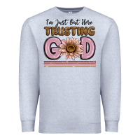 Im Just Out Here Trusting God Premium Sweatshirt | Teevron