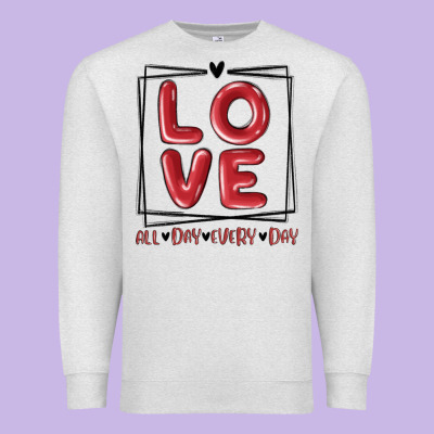 Premium Sweatshirt love all day every day