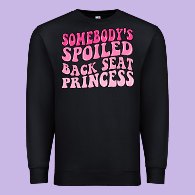 Premium Sweatshirt somebodys spoiled back seat princess