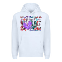 White let all that you do be done in love Premium Hoodie - RacoonDesign