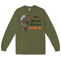 Army Green just a girl who loves koalas Long Sleeve Tee - BarkalooDesign
