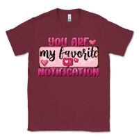 Burgundy You Are My Favorite Notification Classic Tee - FaDigitalArtStudio