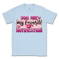 Dusty Blue You Are My Favorite Notification Classic Tee - FaDigitalArtStudio