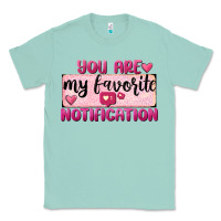 You Are My Favorite Notification Classic Tee | Teevron