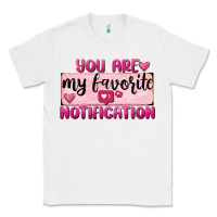 White You Are My Favorite Notification Classic Tee - FaDigitalArtStudio
