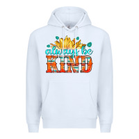 White always be kind Premium Hoodie - HRA Design Shop