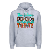 The Future On What You Do Today Premium Hoodie | Teevron