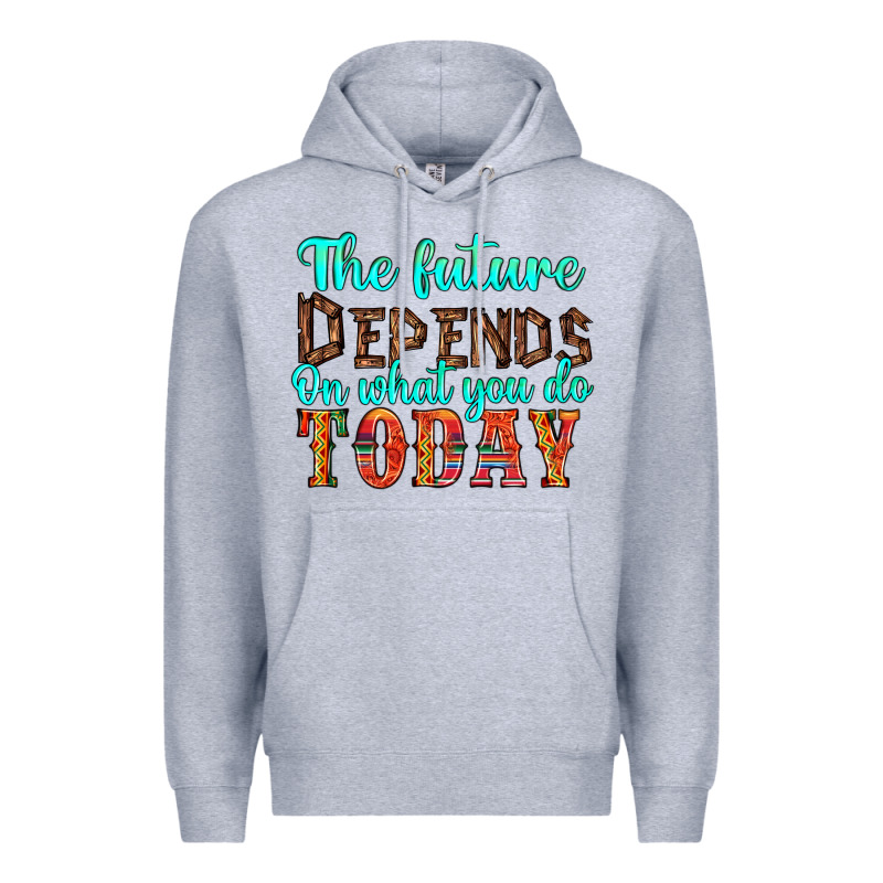 The Future On What You Do Today Premium Hoodie by HRA Design Shop | Teevron