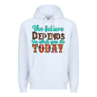 White the future on what you do today Premium Hoodie - HRA Design Shop