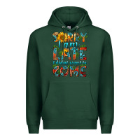 Sports Green sorry i am late i didnt want to come Premium Hoodie - HRA Design Shop