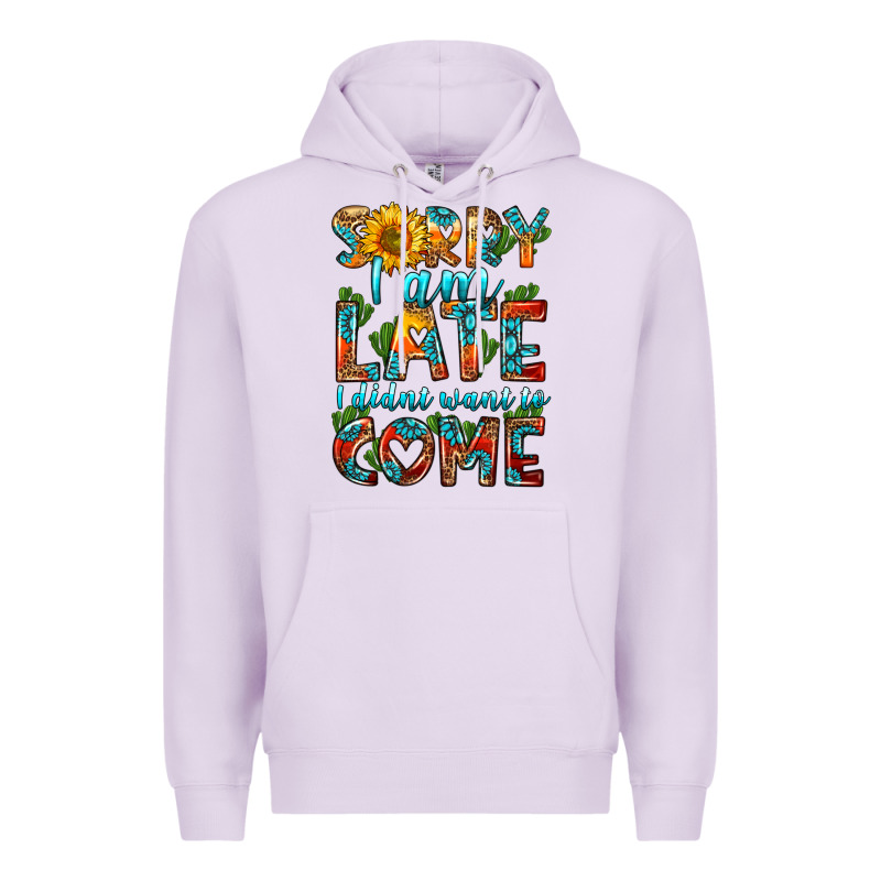 Sorry I Am Late I Didnt Want To Come Premium Hoodie by HRA Design Shop | Teevron