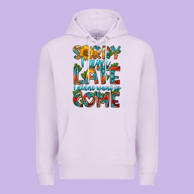 Sorry I Am Late I Didnt Want To Come Premium Hoodie Designed By Hra Design Shop