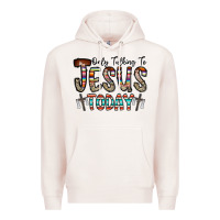 Pale Pink only talking jesus today Premium Hoodie - CowhideDigitalArt