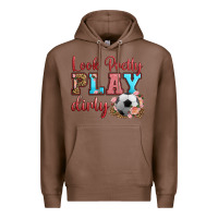 Chestnut look pretty play dirty soccer Premium Hoodie - HRA Design Shop