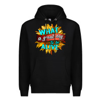 Black what a great day to be alive Premium Hoodie - HRA Design Shop